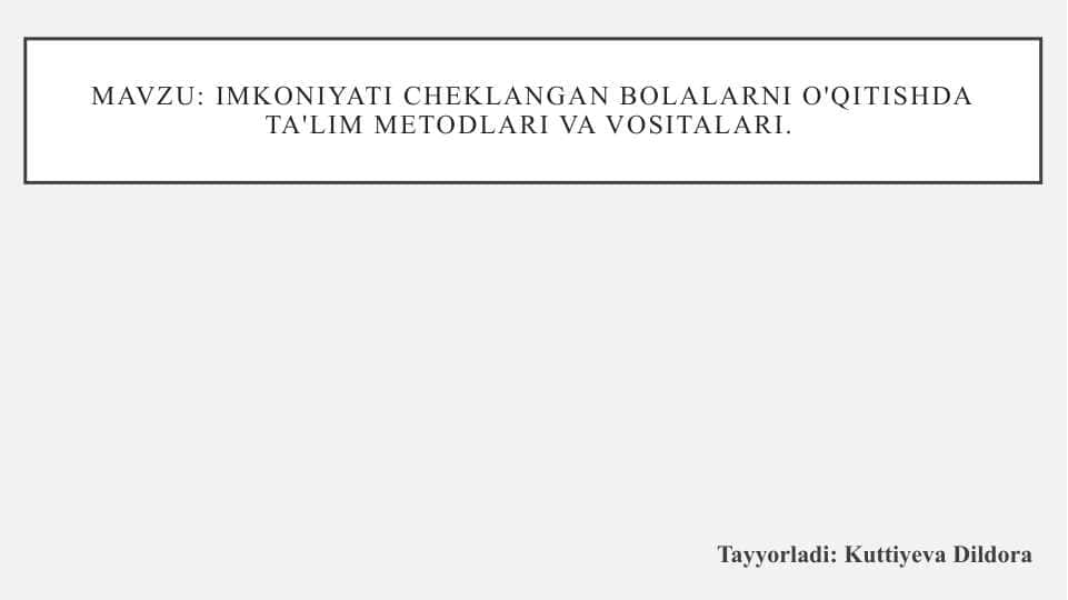 Imkoniyati cheklangan bolalarni o'qitishda ta'lim metodlari va vositalari