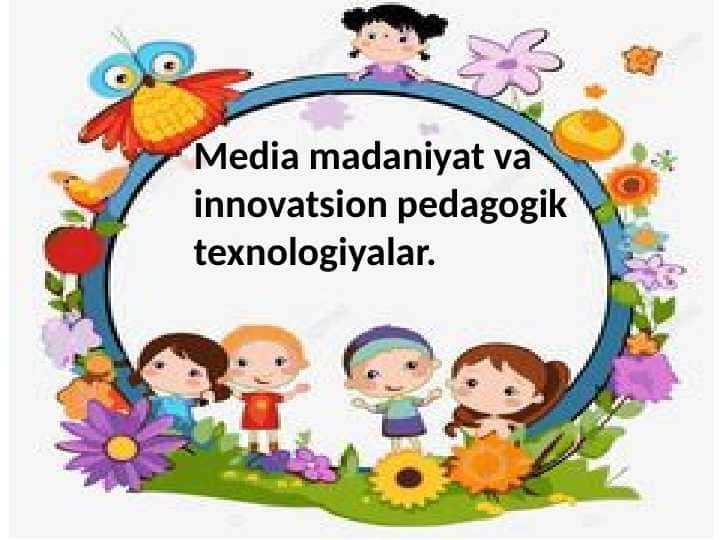 Media madaniyat va innovatsion pedagogik texnologiyalar