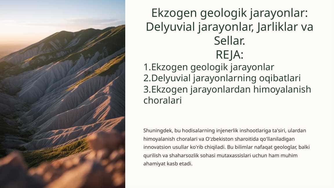 Ekzogen geologik jarayonlar: Delyuvial jarayonlar, Jarliklar va Sellar.
