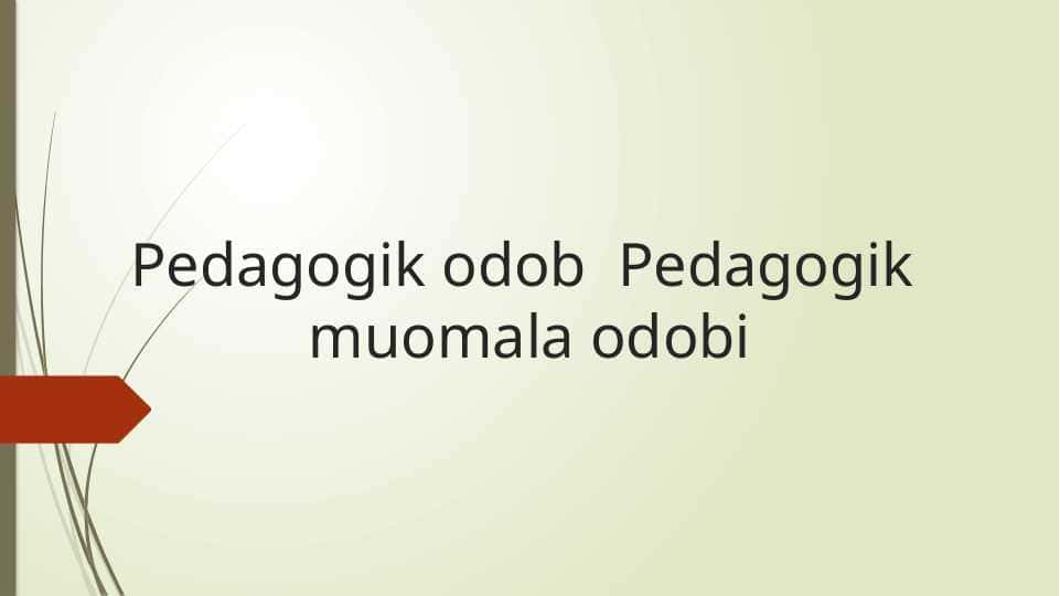 Pedagogik odob Pedagogik muomala odobi
