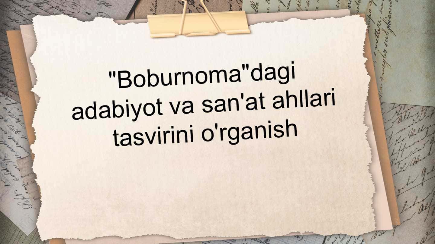 "Boburnoma"dagi adabiyot va san'at ahllari tasvirini o'rganish