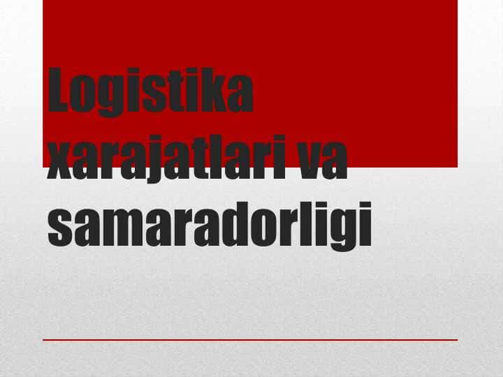 Logistika xarajatlari va samaradorligi