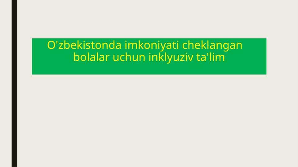 O'zbekistonda imkoniyati cheklangan bolalar uchun inklyuziv ta'lim