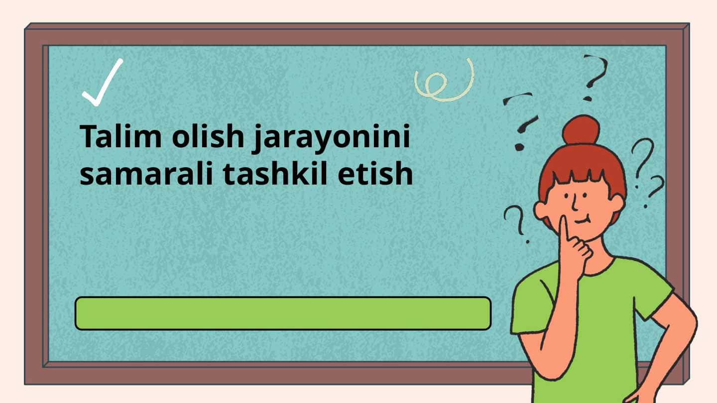 Talim olish jarayonini samarali tashkil etish