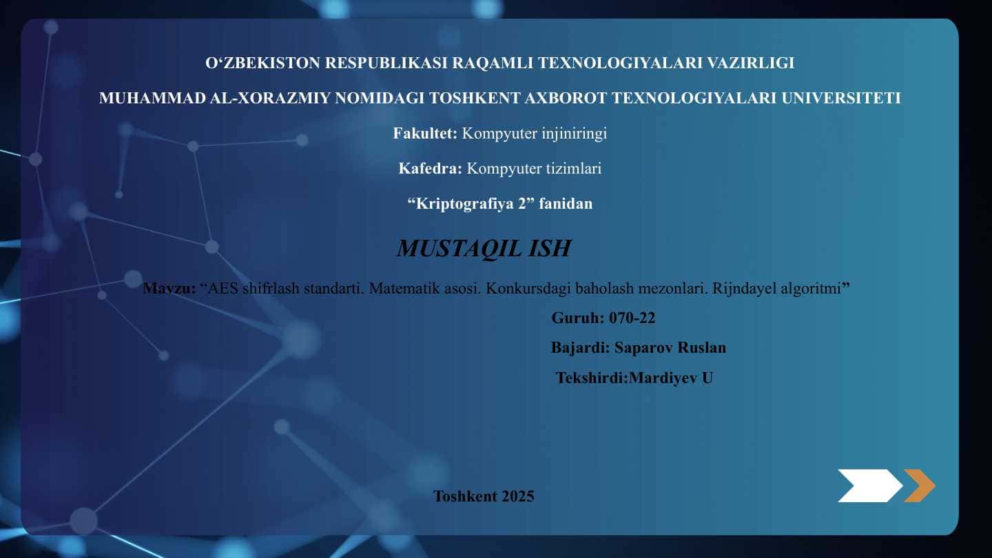 AES shifrlash standarti. Matematik asosi. Konkursdagi baholash mezonlari. Rijndayel algoritmi