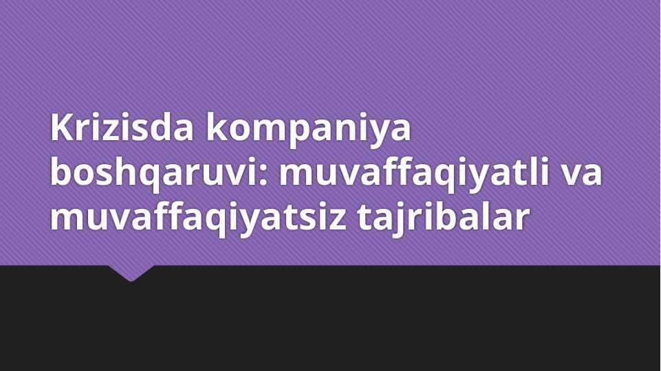 Krizisda kompaniya boshqaruvi muvaffaqiyatli va muvaffaqiyatsiz tajribalar mavzusida slayd taqdimot