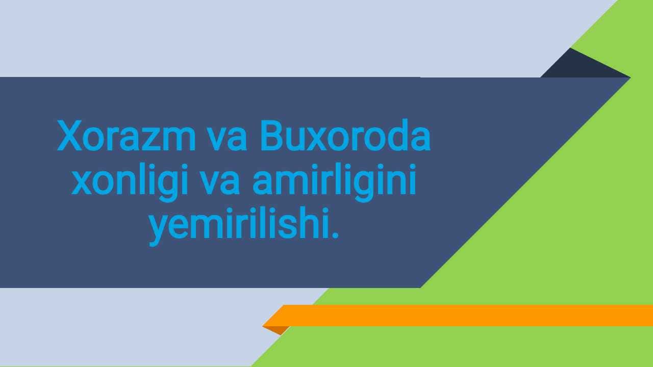 Xorazm va Buxoro amirligining yemirilishi.