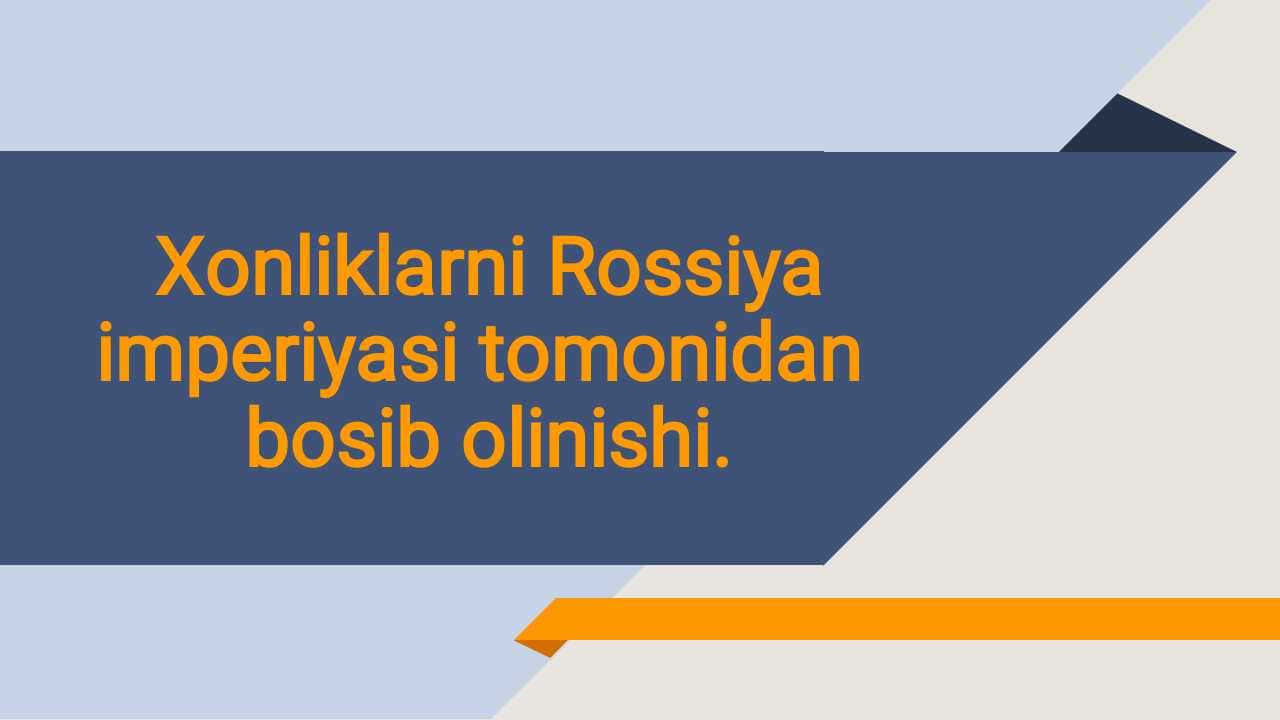 Xonliklarni Rossiya imperiyasi tomonidan bosib olinishi.