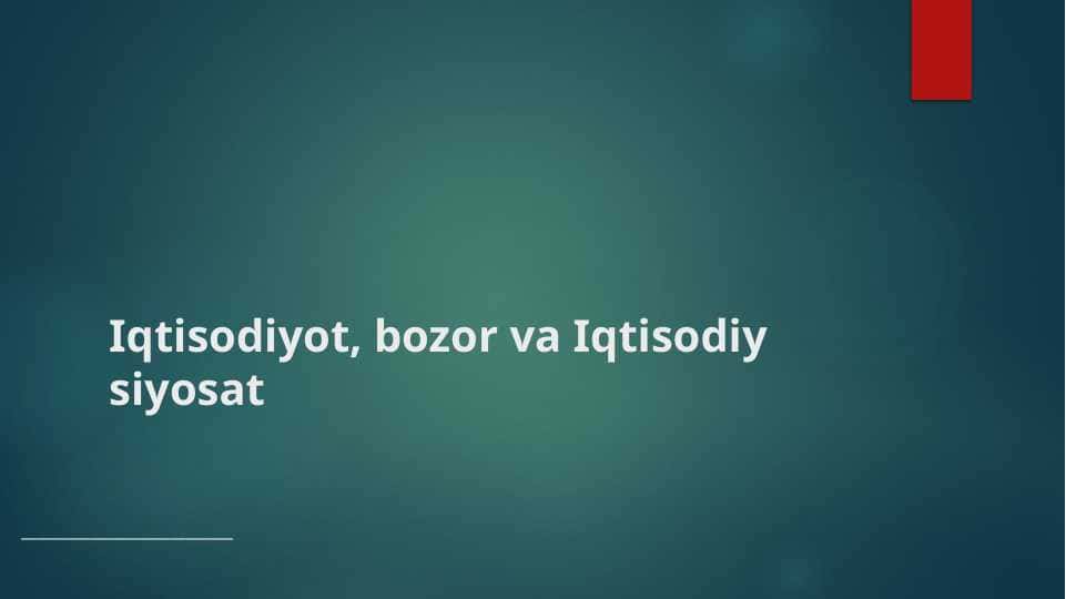 Iqtisodiyot, bozor va Iqtisodiy siyosat
