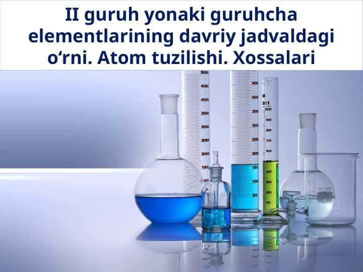 II guruh yonaki guruhcha elementlarining davriy jadvaldagi o‘rni. Atom tuzilishi. Xossalari