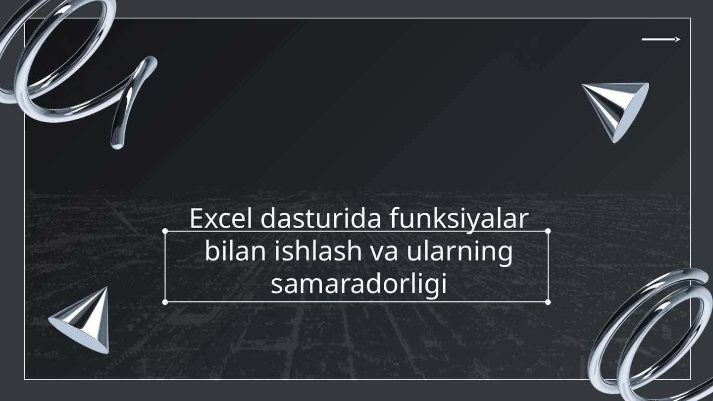 Excel dasturida funksiyalar bilan ishlash va ularning samaradorligi