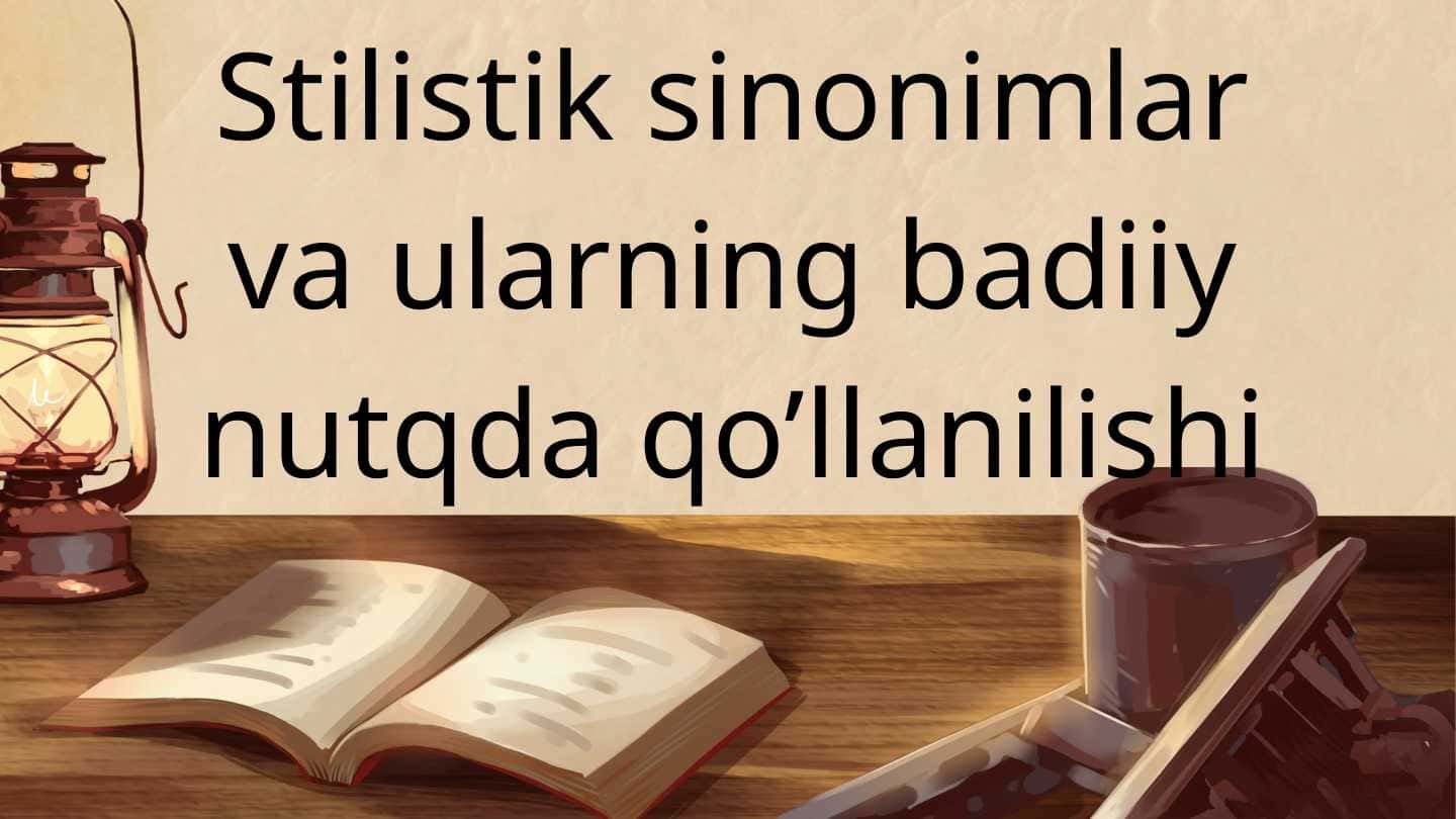Stilistik sinonimlar va ularning badiiy nutqda qo’llanilishi