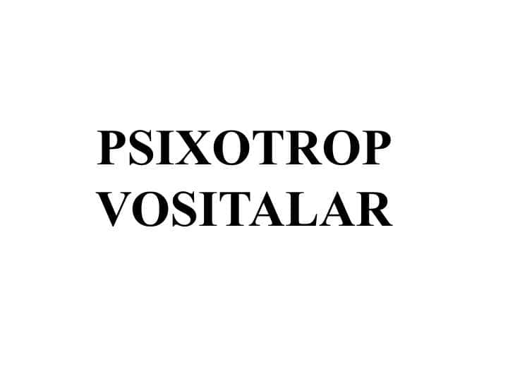 PSIXOTROP VOSITALAR