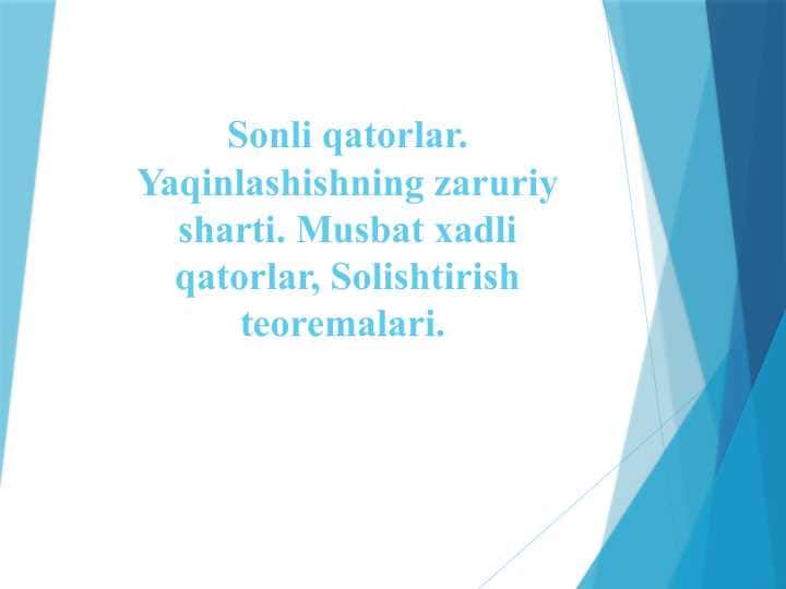 Sonli qatorlar. Yaqinlashishning zaruriy sharti. Musbat xadli qatorlar, Solishtirish teoremalari