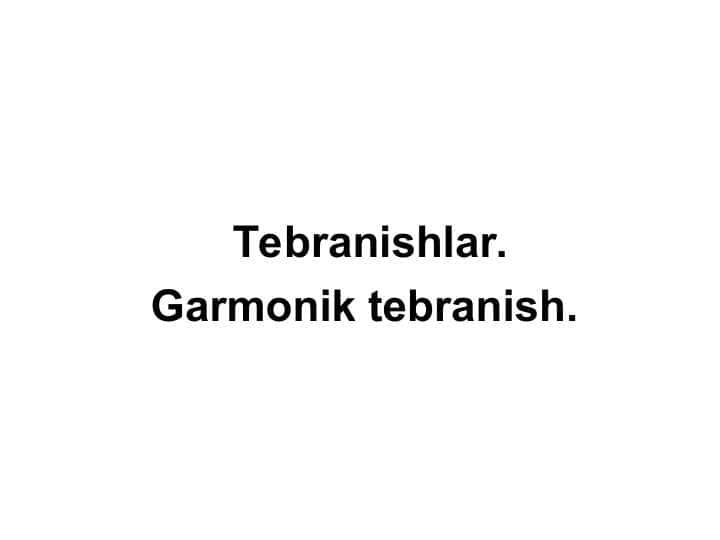 Tebranishlar. Garmonik tebranish