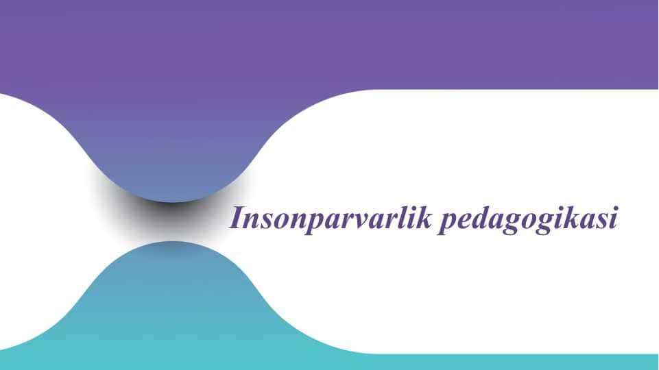 Insonparvarlik pedagogikasi
