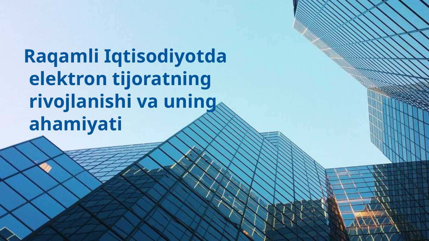 Raqamli Iqtisodiyotda elektron tijoratning rivojlanishi va uning ahamiyati