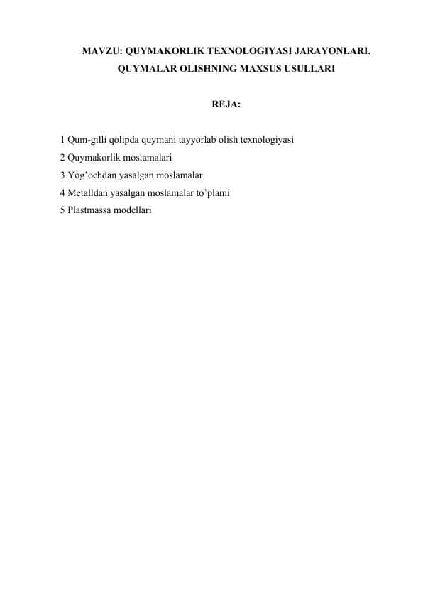 4. QUYMAKORLIK TEXNOLOGIYASI JARAYONLARI. QUYMALAR OLISHNING MAXSUS USULLARI.docx