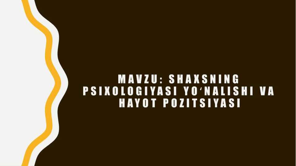 Shaxsning psixologiyasi yoʻnalishi va hayot pozitsiyasi