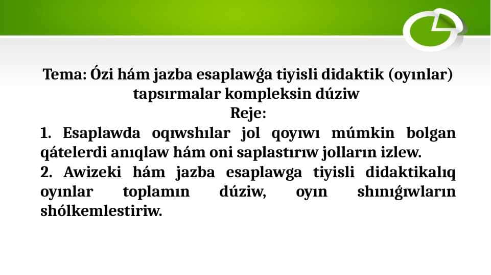 2shisi Ózi hám jazba esaplawǵa tiyisli didaktik (oyınlar) tapsırmalar kompleksin dúziw.pptx