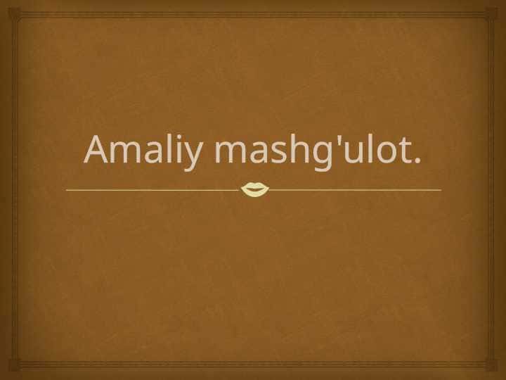 Amaliy mashg'ulot
