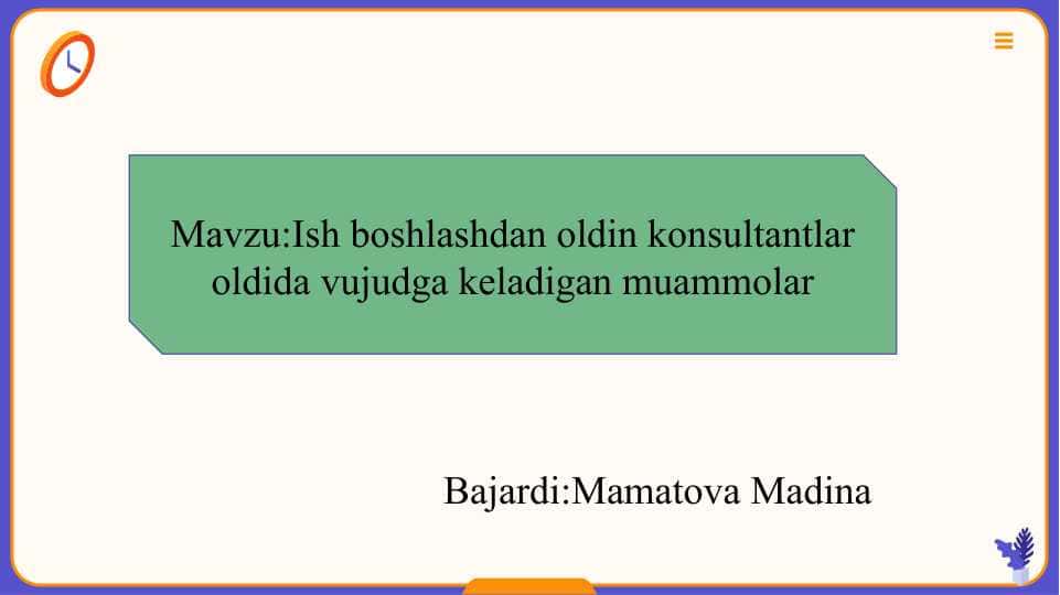 Ish boshlashdan oldin konsultantlar oldida vujudga keladigan muammolar slayd