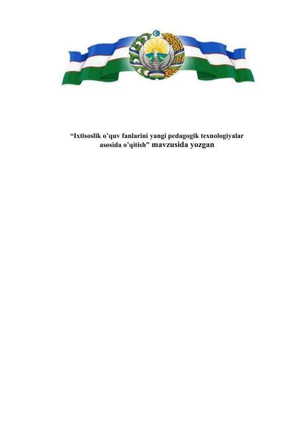 Ixtisoslik o’quv fanlarini yangi pedagogik texnologiyalar asosida o’qitish