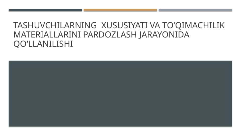 Tashuvchilarning xususiyati va toʻqimachilik materiallarini pardozlash jarayonida qoʻllanilishi