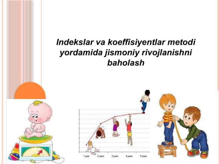 Indekslar va koeffisiyentlar metodi yordamida jismoniy rivojlanishni baholash (TAQDIMOT)