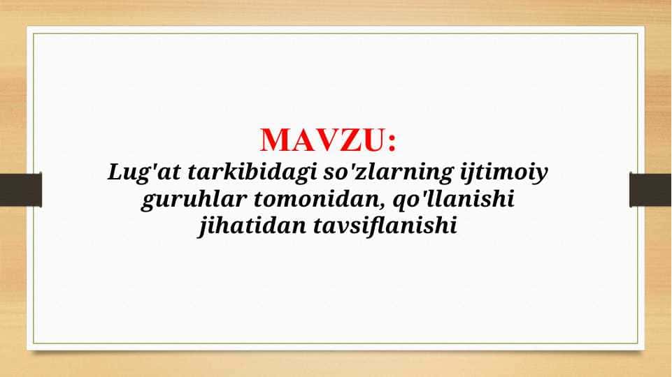 Lug'at tarkibidagi so'zlarning ijtimoiy guruhlar tomonidan, qo'llanishi jihatidan tavsiflanishi (TAQDIMOT)