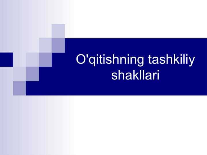 O'qitishning tashkiliy shakllari