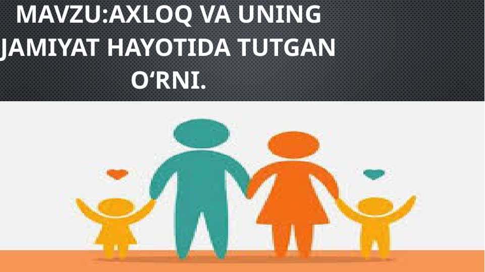 Axloq va uning jamiyat hayotida tutgan o‘rni.