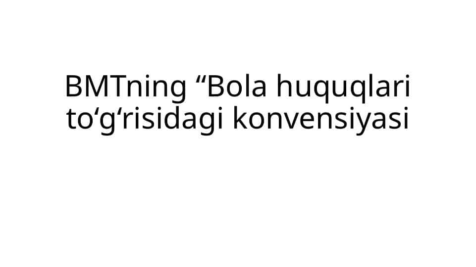 BMTning “Bola huquqlari to‘g‘risidagi konvensiyasi