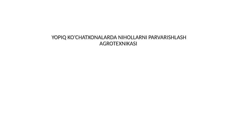 YOPIQ KO’CHATXONALARDA NIHOLLARNI PARVARISHLASH AGROTEXNIKASI