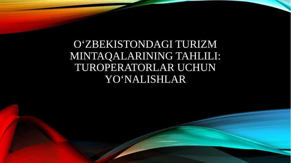 Oʻzbekistondagi turizm mintaqalarining tahlili turoperatorlar uchun yoʻnalishlar