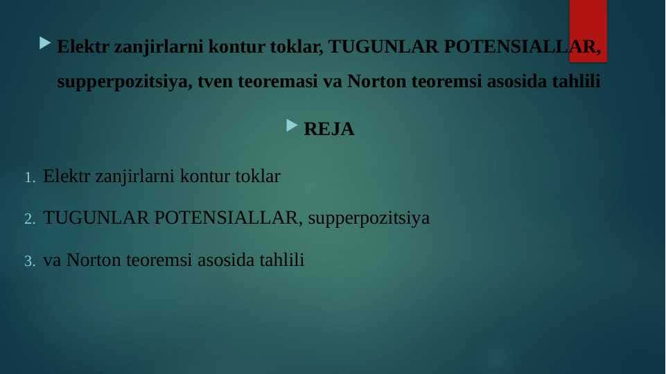 Elektr zanjirlarni kontur toklar, TUGUNLAR POTENSIALLAR, supperpozitsiya, tven teoremasi va Norton teoremsi asosida tahlili