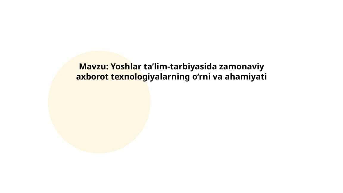 Yoshlar ta’lim-tarbiyasida zamonaviy axborot texnologiyalarning o‘rni va ahamiyati