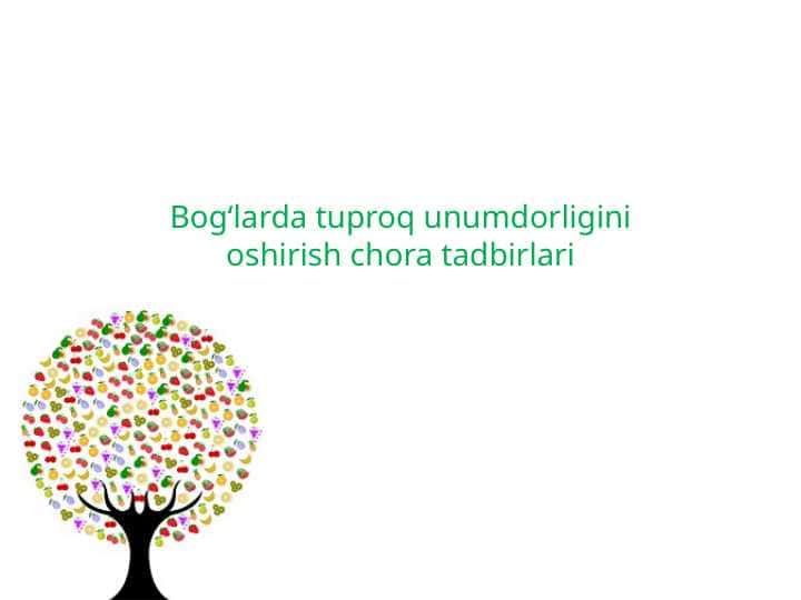 Bogʻlarda tuproq unumdorligini oshirish chora tadbirlari