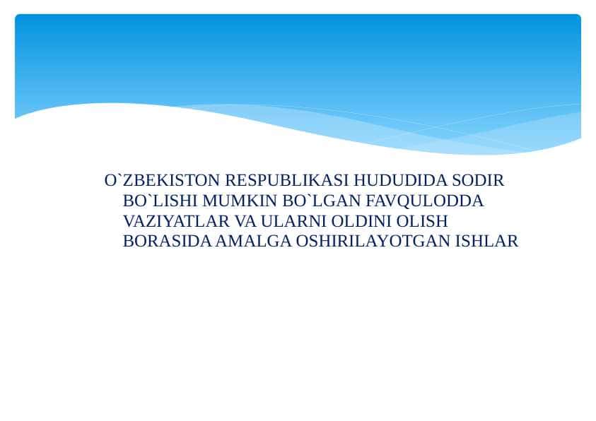 O`ZBЕKISTON RЕSPUBLIKASI HUDUDIDA SODIR BO`LISHI MUMKIN BO`LGAN FAVQULODDA VAZIYATLAR VA ULARNI OLDINI OLISH BORASIDA AMALGA OSHIRILAYOTGAN ISHLAR