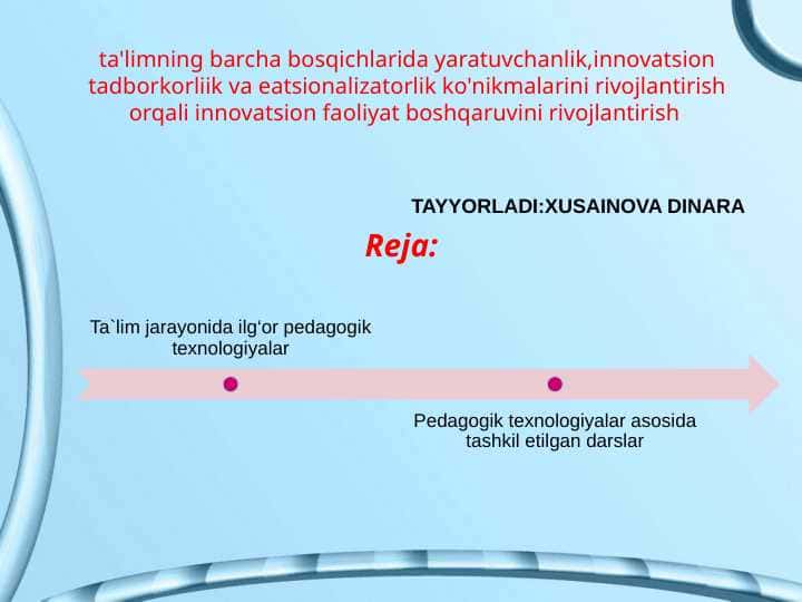 ta'limning barcha bosqichlarida yaratuvchanlik,innovatsion tadborkorliik va eatsionalizatorlik ko'nikmalarini rivojlantirish orqali innovatsion faoliyat boshqaruvini rivojlantirish