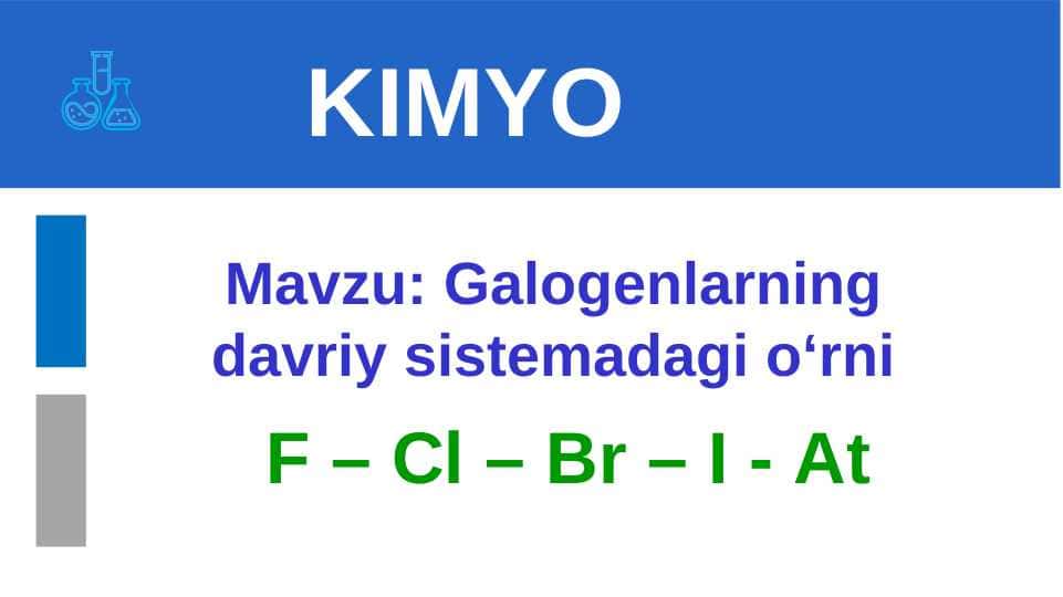 Galogenlarning davriy sistemadagi o‘rni