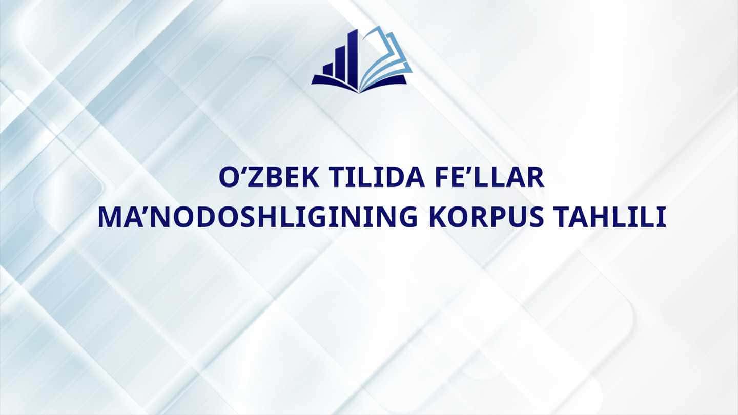 O‘ZBEK TILIDA FE’LLAR MA’NODOSHLIGINING KORPUS TAHLILI