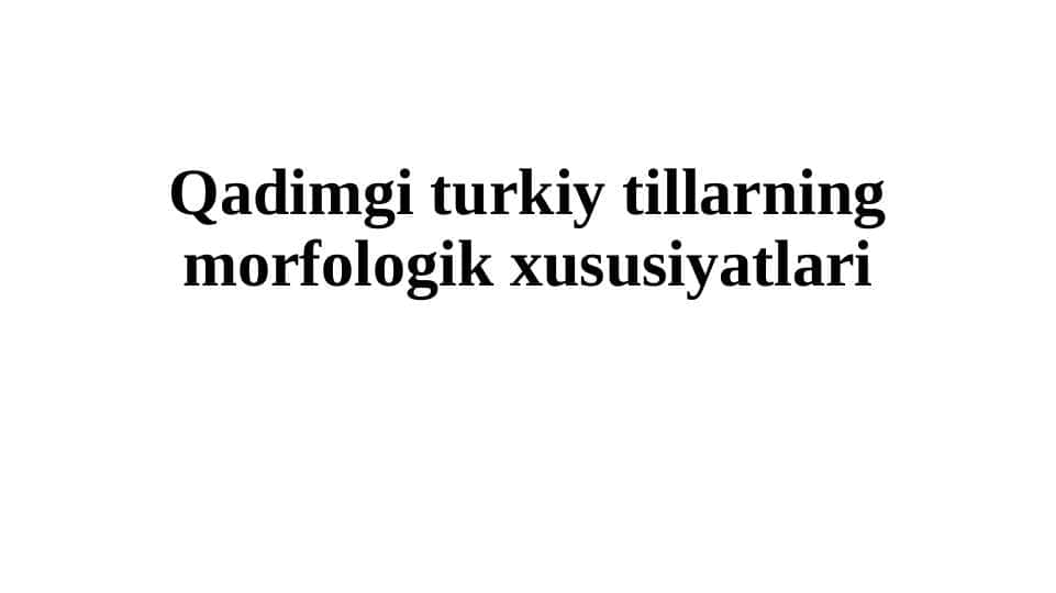 Qadimgi turkiy tillarning morfologik xususiyatlari