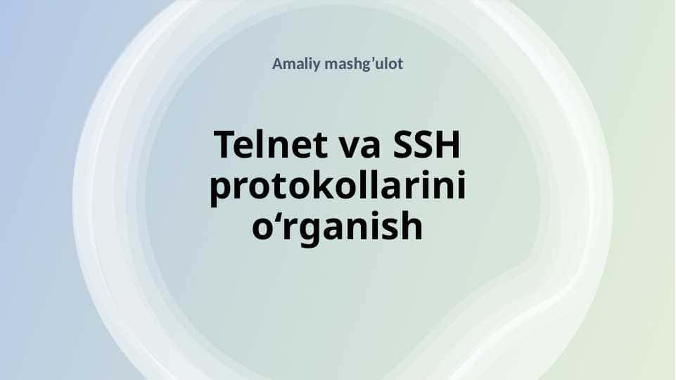 Telnet va SSH protokollarini o‘rganish