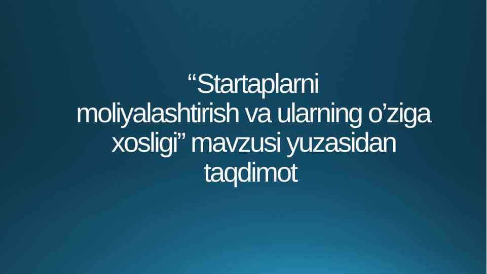 startaplarni moliyalashtirish va ularning o'ziga xosligi
