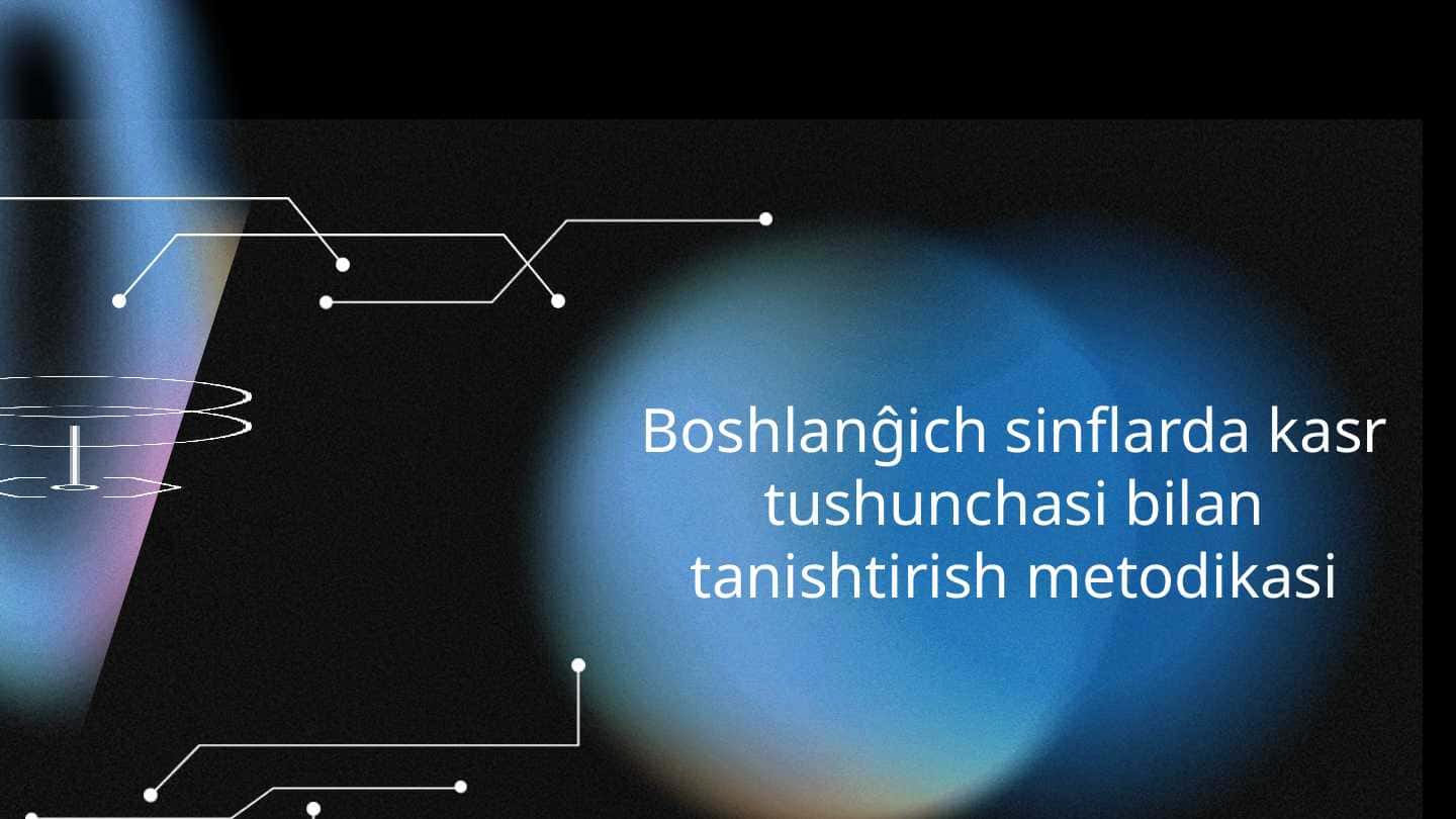 Boshlanĝich sinflarda kasr tushunchasi bilan tanishtirish metodikasi