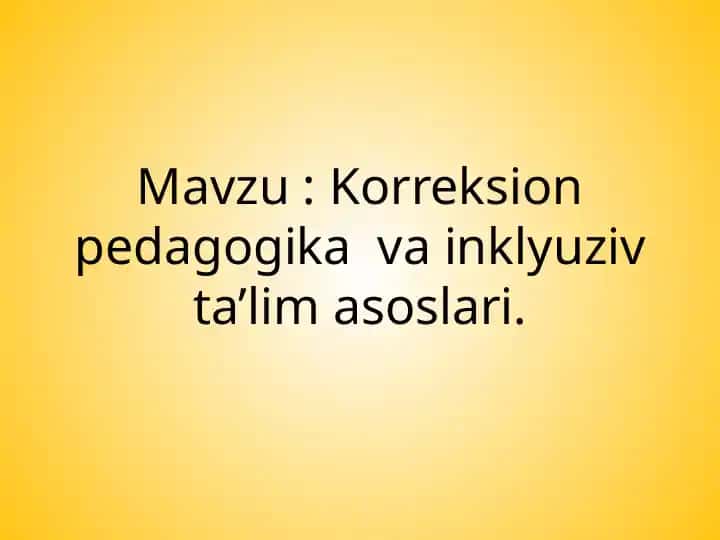 Korreksion pedagogika va inklyuziv ta’lim asoslari.