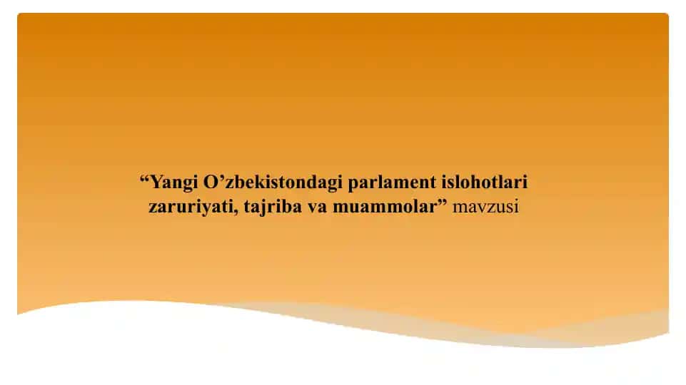 Yangi O’zbekistondagi parlament islohotlari zaruriyati, tajriba va muammolar