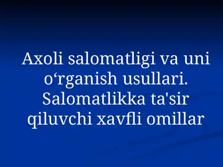 Aholi salomatligi va uni oʻrganish usullari. Salomatlikka ta'sir qiluvchi xavfli omillar