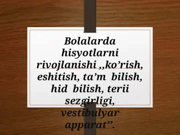 Bolalarda hisyotlarni rivojlanishi ko’rish, eshitish, ta’m bilish, hid bilish, terii sezgirligi, vestibulyar apparat